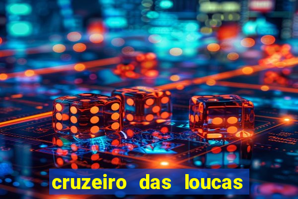 cruzeiro das loucas onde assistir